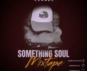 Slenda Vocals – Something Soul Mixtape Mp3 Download Fakaza