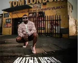 Tom London – Matha Wena Ft. Nobantu Vilakazi, Soweto’s Finest, Crush Mp3 Download Fakaza