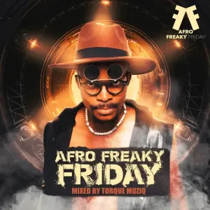 TorQue MuziQ – Afro Freaky Friday #001 Mp3 Download Fakaza