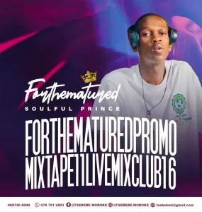 Tsebebe Moroke – For The Matured Promo Mixtape 11 (Live Mix Club 16) Mp3 Download Fakaza