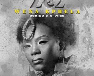 Ze2, X-wise & OSKIDO – Wena Kphela Mp3 Download Fakaza