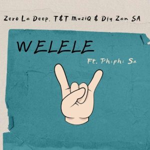 Zero La Deep, Djy Zan SA & T&T MuziQ – Welele ft Phiphi SA  Mp3 Download Fakaza