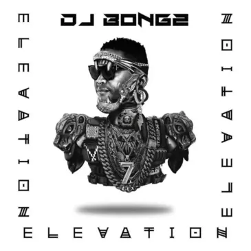 EP: DJ Bongz – Elevation (Album) Ep Zip Download Fakaza