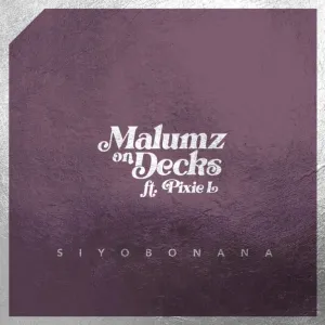 Malumz on Decks – Siyobonana Ft. Pixie L Mp3 Download Fakaza