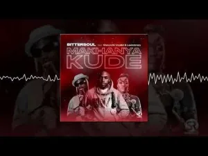 Bittersoul – Makhanya Kude Ft Khanya De Vocalist & Lee Mckrazy Mp3 Download Fakaza