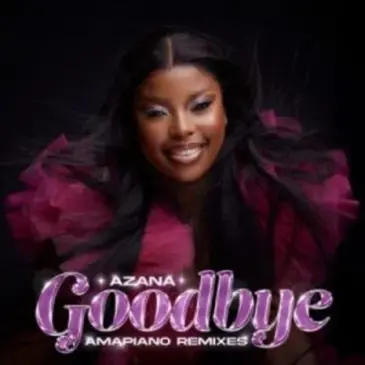 ALBUM: Azana – Goodbye (Amapiano Remixes) Album  Zip Download Fakaza