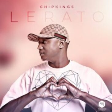 EP: Chipkings – Lerato Ep Zip Download Fakaza: