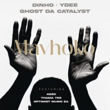 Dinho, Ghost & DJ Ydee – Mavhoko ft Optimist Music ZA, A’gzo & Thama Tee Mp3 Download Fakaza
