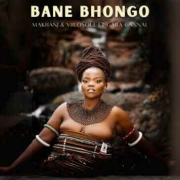 Makhanj & Villosoul – Bane Bhongo ft Gaba Cannal Mp3 Download Fakaza