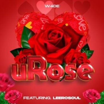 W4de – uRose ft LeeroSoul Mp3 Download Fakaza: