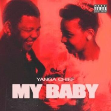 Yanga Chief – My Baby Mp3 Download Fakaza