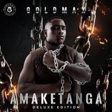 ALBUM: Goldmax – Amaketanga Deluxe Edition Album Zip Download Fakaza