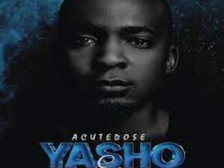 EP: Acutedose – Yasho Ep Zip Download Fakaza