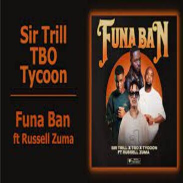 Sir Trill, T.B.O & Tycoon – Funa Ban ft Russell Zuma Mp3 Download Fakaza