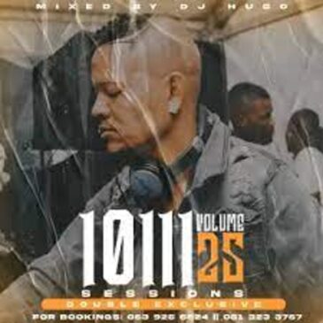 DJ Hugo – 10111 Sessions Vol. 25 (Double Exclusive Tape) Mp3 Download Fakaza