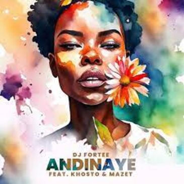 DJ Fortee – Andinaye ft Khosto & MaZet SA Mp3 Download Fakaza