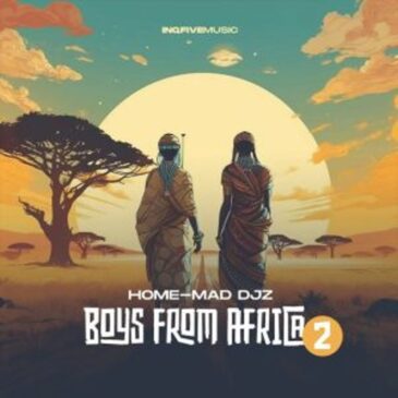 EP: Home-Mad Djz – Boys From Africa 2 Download Fakaza