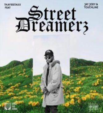 Tkay 10Staxx – Street Dreamerz ft Jay Jody & Touchline  Mp3 Download Fakaza