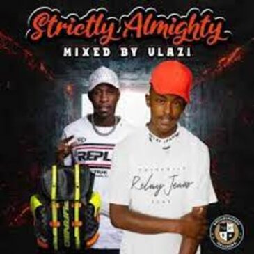 ULAZI – Strictly Almighty Mix Mp3 Download Fakaza