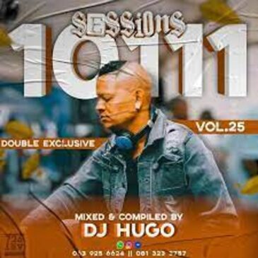 DJ Hugo – 10111 Sessions Vol. 25 Double Exclusive (Mastered Edition) Mp3 Download Fakaza