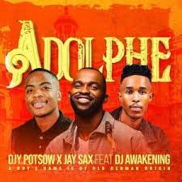 DJY Potsow, Jay Sax, DJ Awakening – Adolphe Mp3 Download Fakaza