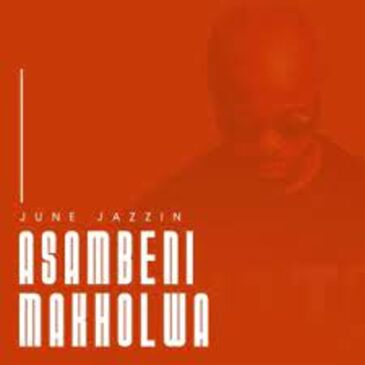 June Jazzin – Asambeni Makholwa (Original Mix) Mp3 Download Fakaza