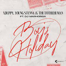 Xduppy, Young Stunna & Thuto The Human – Boys Holiday Ft. DJ Maphorisa Mp3 Download Fakaza
