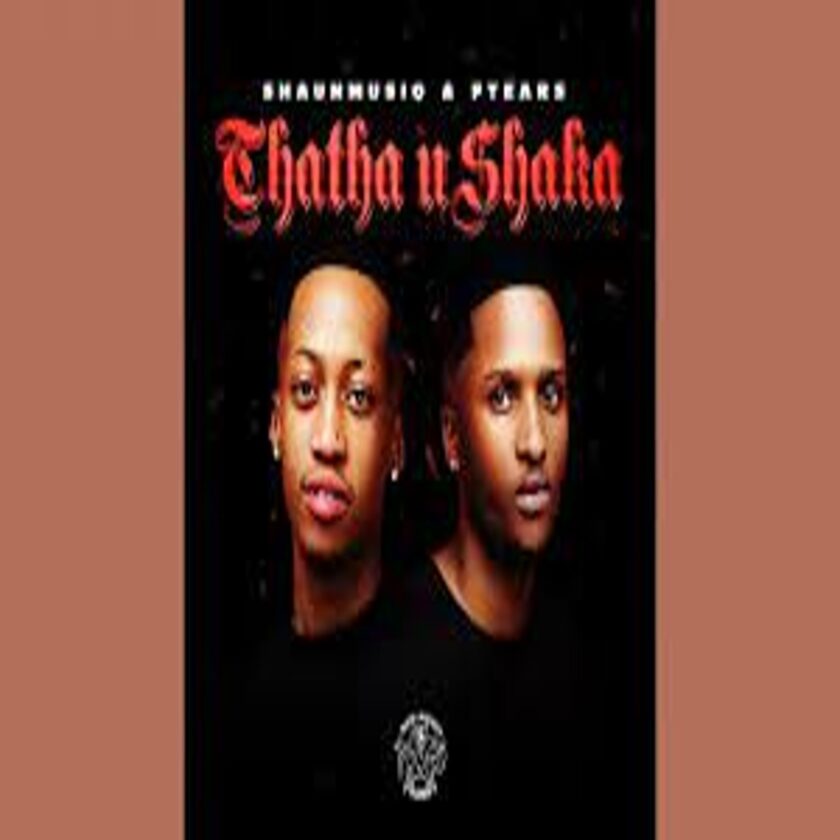 ShaunMusiq – Thata_Ahh Ft. Ftears, DJ_Maphorisa & Young Stunna Mp3 Download Fakaza