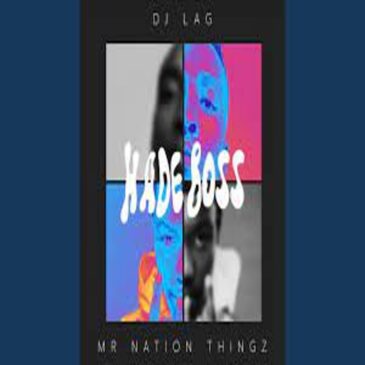 DJ Lag & Mr Nation Thingz – Hade Boss ft K.C Driller 