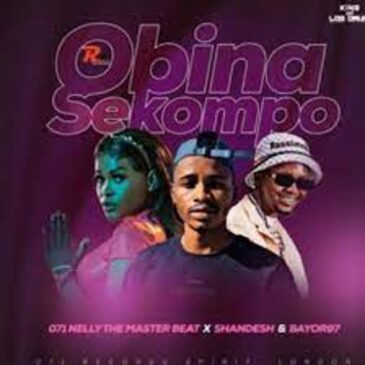 071 Nelly The MasterBeat – O Bina Sekompo ft Shandesh & Bayor97 Mp3 Download Fakaza