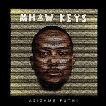 Mhaw Keys – Asizame Futhi Mp3 Download Fakaza