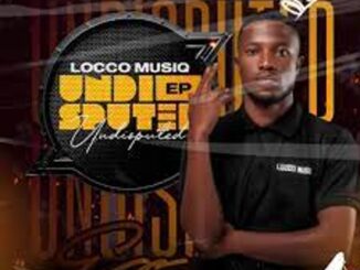 ALBUM: Locco Musiq – Undisputed Ep Zip Download Fakaza
