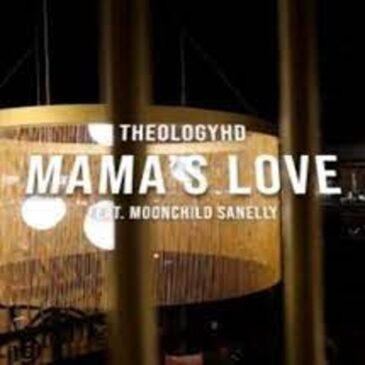 Theologyhd – Mamas Love Ft Moonchildsanelly Mp3 Download Fakaza