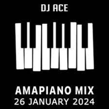 DJ Ace – 26 January 2024 (Amapiano Mix) Mp3 Download Fakaza