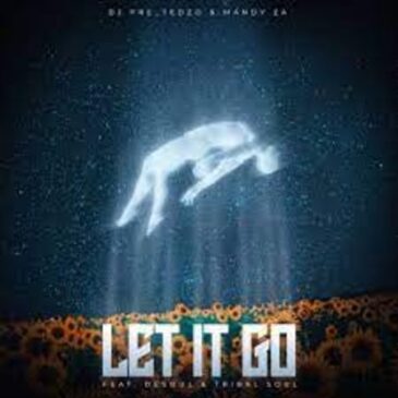 Dj Pre_Tedzo – Let It Go ft. Mandy ZA, DeSoul & Tribal Soul Mp3 Download Fakaza