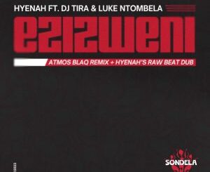 EP: Hyenah – Ezizweni (Atmos Blaq Remix) ft. Dj Tira & Luke Ntombela Ep Zip Download Fakaza