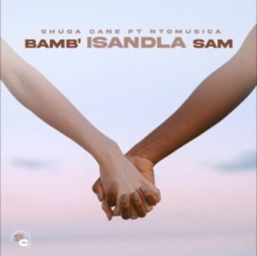 Shuga Cane – Bamb’Isandla sam ft NtoMusica Mp3 Download Fakaza
