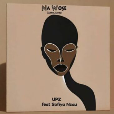 UPZ – Na Wose (Afro Tech) ft. Sofiya Nzaua Wose (Afro House) (Radio Edit) ft. P.M Project & Sofiya Nzau Download Fakaza
