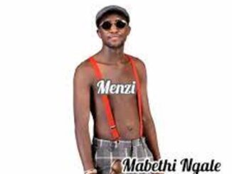 Menzi –Mabethi Ngale Mp3 Download Fakaza