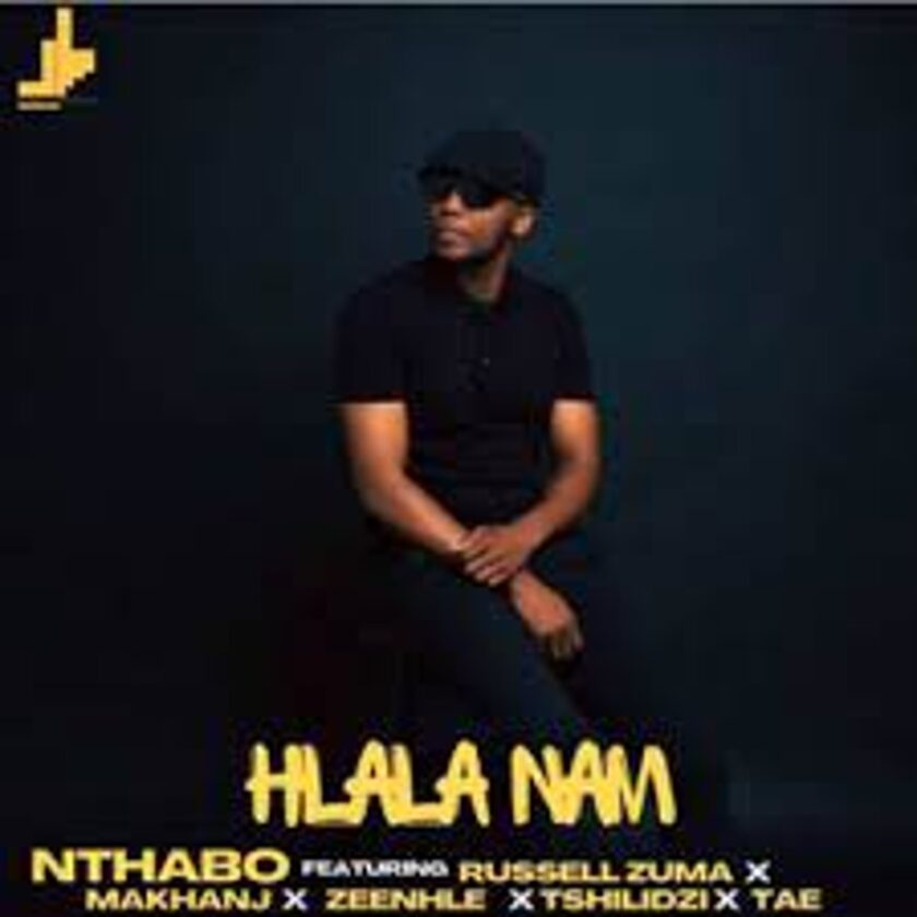 Nthabo – Hlala Nam ft Russell Zuma, Makhanj, Zeenhle & Tshilidzi Mp3 Download Fakaza