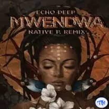 Echo Deep – Mwendwa Native P. Remix Mp3 Download Fakaza