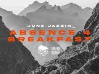 June Jazzin – Absence 4 Breakfast Mp3 Download Fakaza