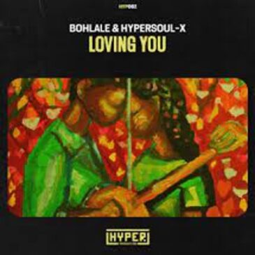 Bohlale & HyperSOUL-X – Loving You (Afro Mix) Mp3 Download Fakaza