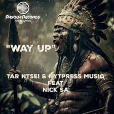 Tar Ntsei & Nytpress Musiq – Way Up Ft. Nick SA Mp3 Download Fakaza