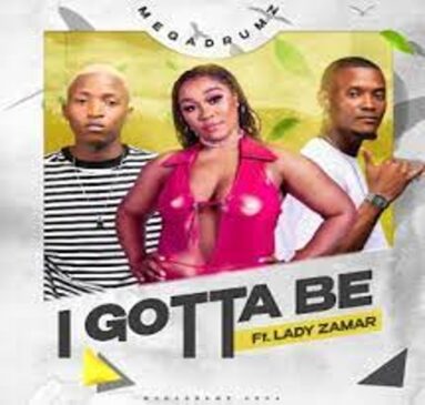 Megadrumz & Lady Zamar – I Gotta Be Mp3 Download Fakaza: