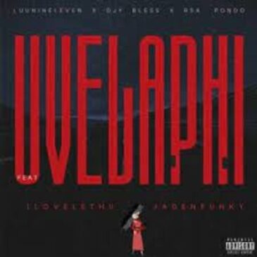Luu Nineleven, DJY Bless & RSA Pondo – Uvelaphi ft ilovelethu & Jadenfunky Mp3 Download Fakaza
