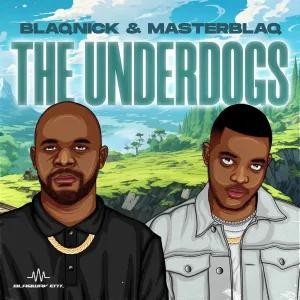 EP: Blaqnick & MasterBlaq – The Underdogs Album Download Fakaza