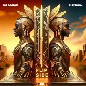 ALBUM: DJ Bongz & Phinova – Flip Side Album Download Fakaza
