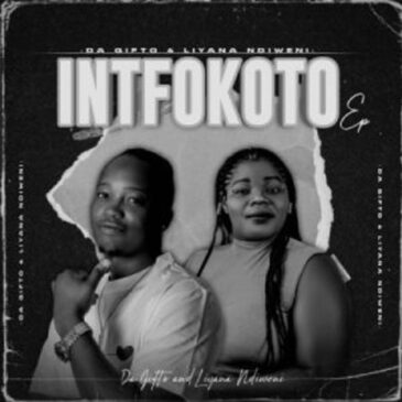 EP: Da Gifto & Liyana Ndiweni – Intfokoto Ep Zip Download Fakaza