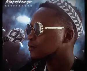 Deep London – Makukhanye Ft Bello & Sobzeen Mp3 Download Fakaza